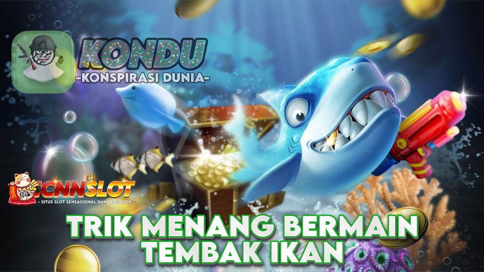 Trik Menang Bermain Tembak Ikan diSitus Judi Online Terpercaya